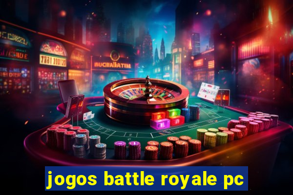 jogos battle royale pc